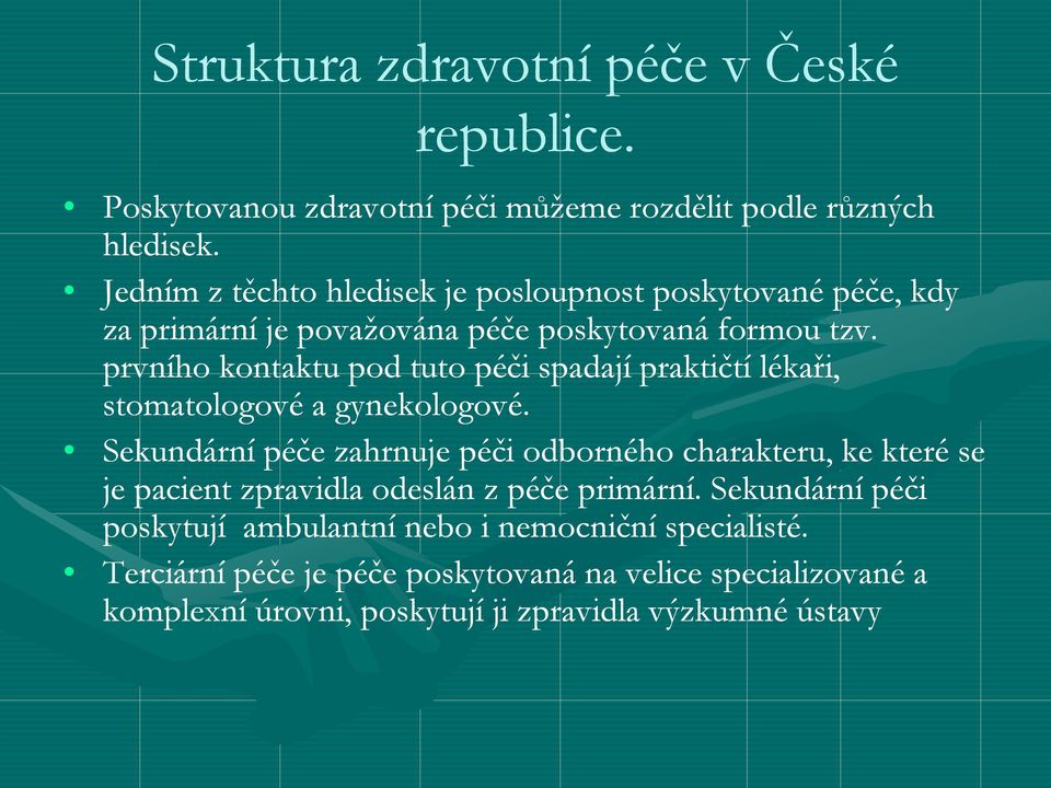 prvního kontaktu pod tuto péči spadají praktičtí lékaři, stomatologové a gynekologové.