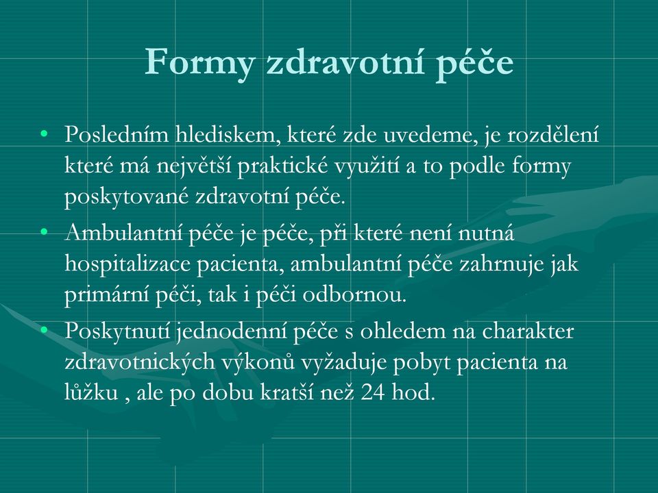 Ambulantní péče je péče, při které není nutná hospitalizace pacienta, ambulantní péče zahrnuje jak