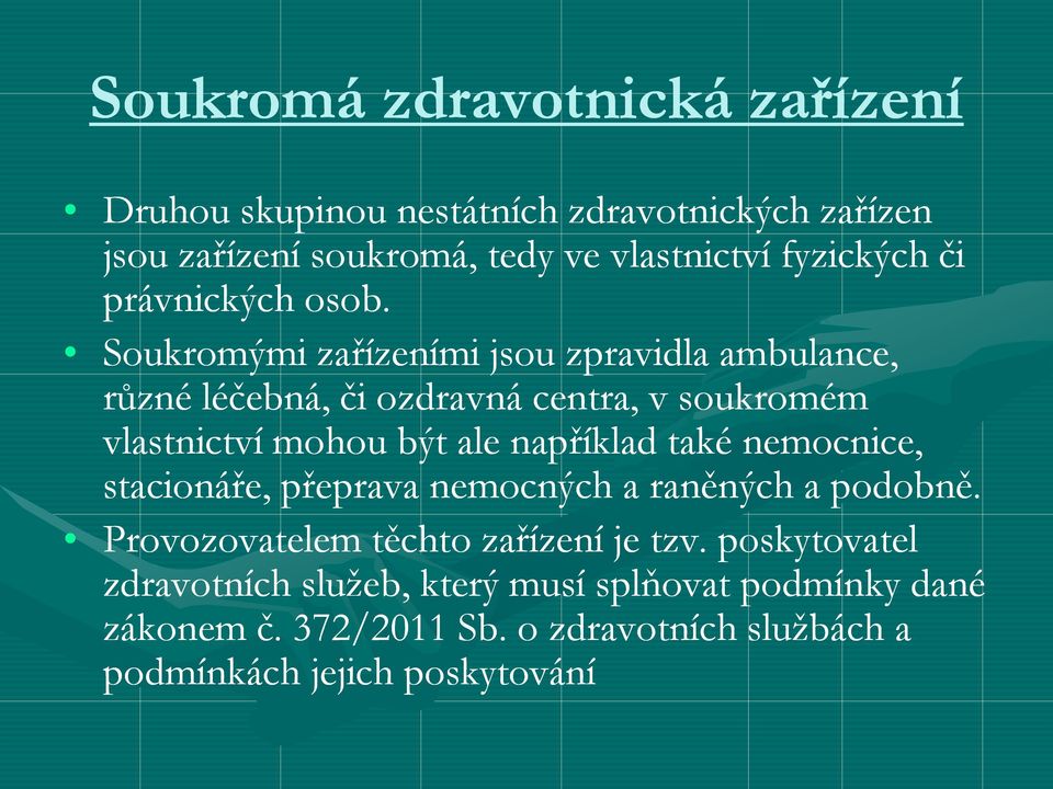 Soukromými zařízeními jsou zpravidla ambulance, různé léčebná, či ozdravná centra, v soukromém vlastnictví mohou být ale například