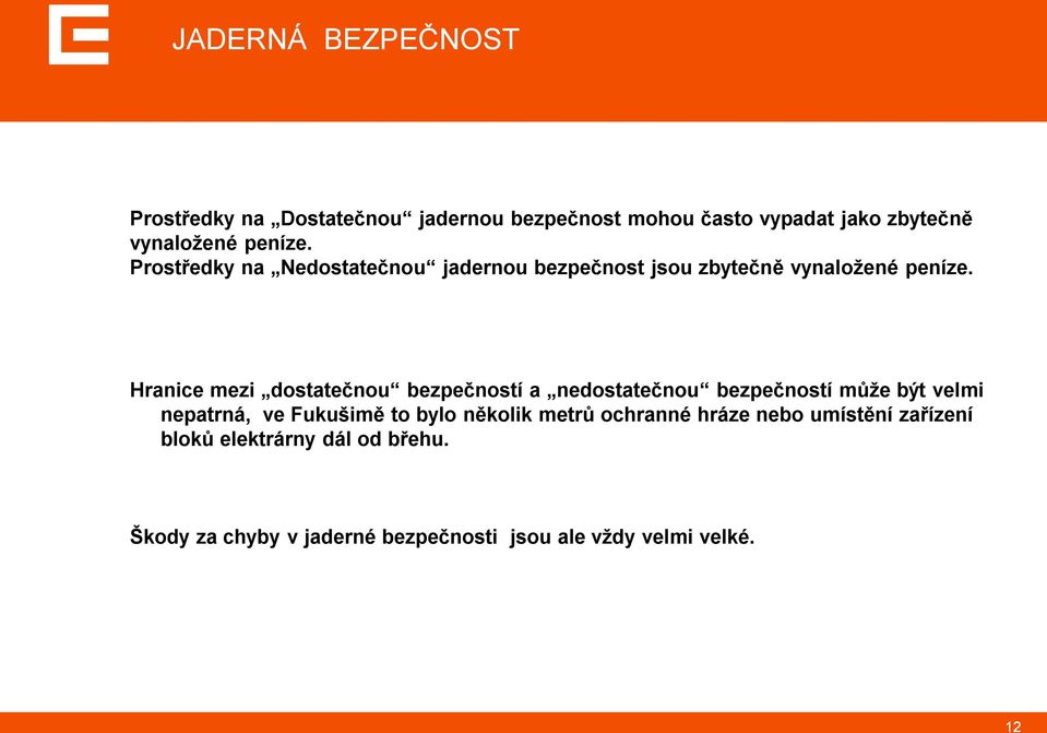 Hranice mezi dostatečnou bezpečností a nedostatečnou bezpečností můţe být velmi nepatrná, ve Fukušimě to bylo