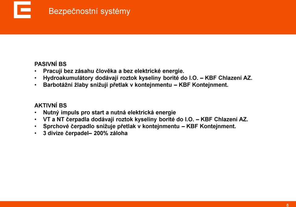 Barbotáţní ţlaby sniţují přetlak v kontejnmentu KBF Kontejnment.