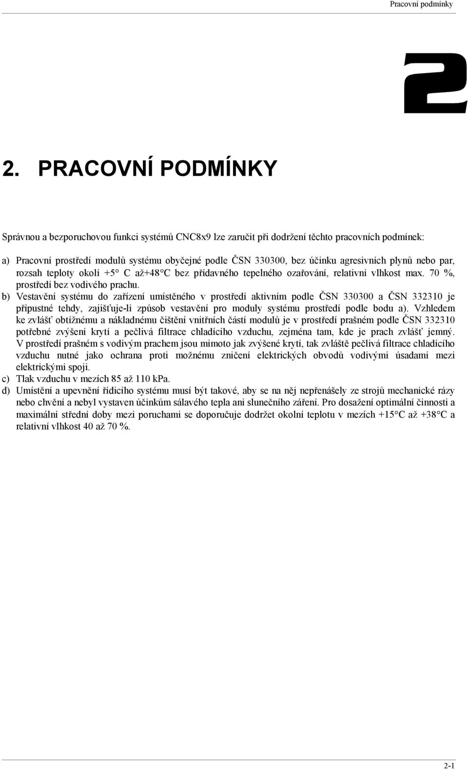 agresivních plynů nebo par, rozsah teploty okolí +5 C až+48 C bez přídavného tepelného ozařování, relativní vlhkost max. 70 %, prostředí bez vodivého prachu.