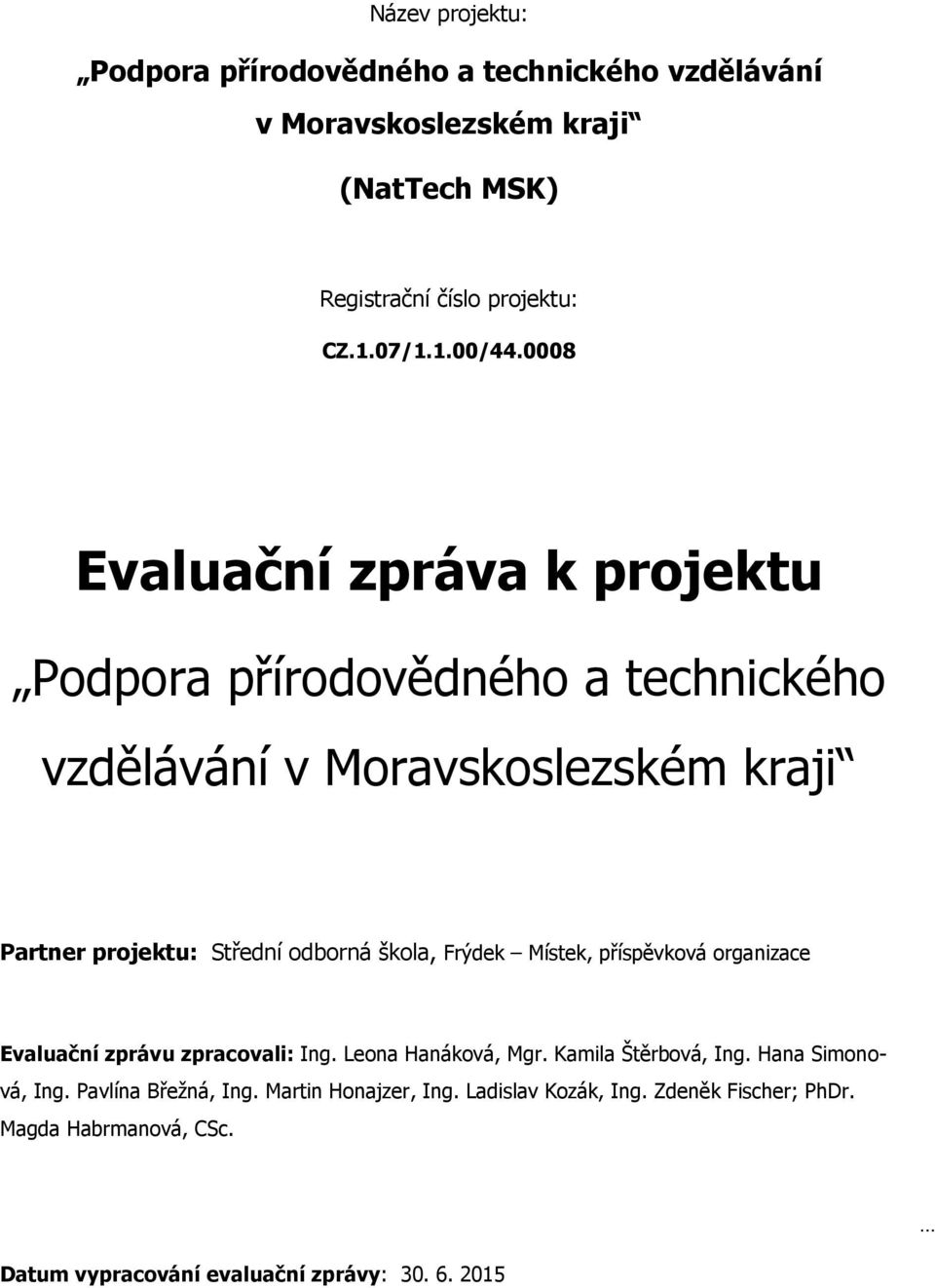 Frýdek Místek, příspěvkvá rganizace Evaluační zprávu zpracvali: Ing. Lena Hanákvá, Mgr. Kamila Štěrbvá, Ing. Hana Simnvá, Ing.