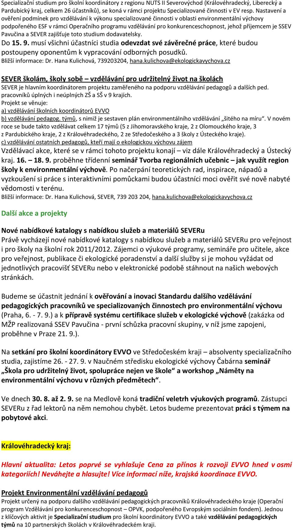 jehož příjemcem je SSEV Pavučina a SEVER zajišťuje toto studium dodavatelsky. Do 15. 9.