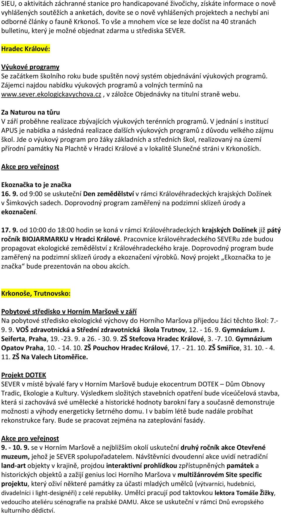 Hradec Králové: Výukové programy Se začátkem školního roku bude spuštěn nový systém objednávání výukových programů. Zájemci najdou nabídku výukových programů a volných termínů na www.sever.