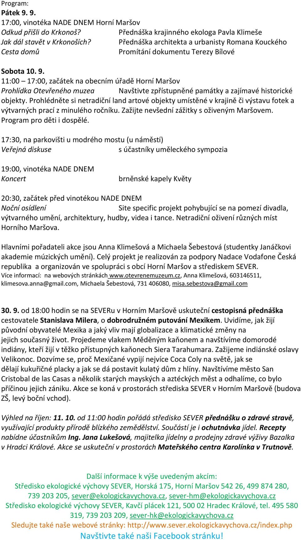 11:00 17:00, začátek na obecním úřadě Horní Maršov Prohlídka Otevřeného muzea Navštivte zpřístupněné památky a zajímavé historické objekty.