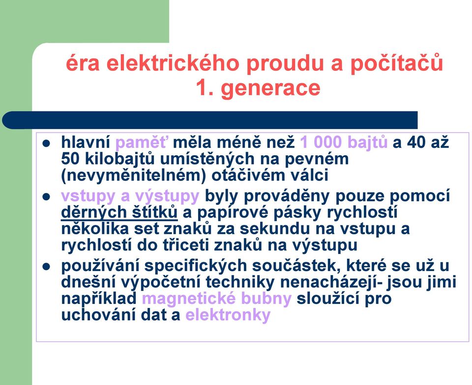 znaků za sekundu na vstupu a rychlostí do třiceti znaků na výstupu používání specifických součástek, které se