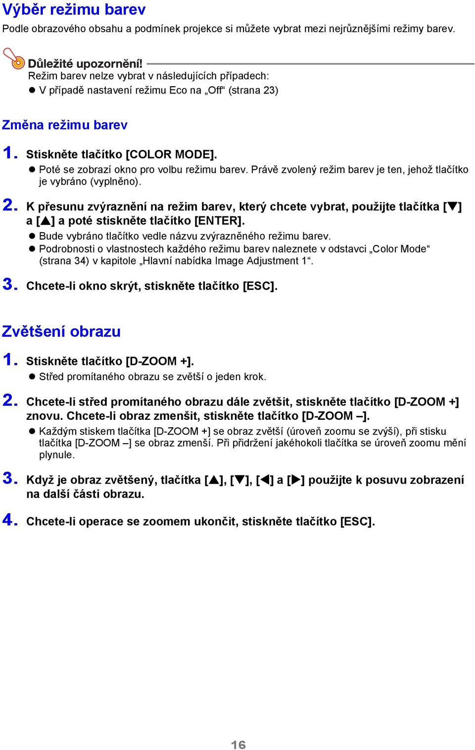 Poté se zobrazí okno pro volbu režimu barev. Právě zvolený režim barev je ten, jehož tlačítko je vybráno (vyplněno). 2.