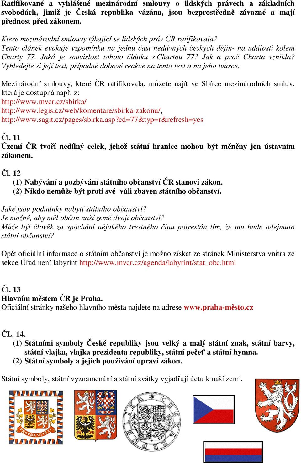 Jaká je souvislost tohoto lánku s Chartou 77? Jak a pro Charta vznikla? Vyhledejte si její text, pípadn dobové reakce na tento text a na jeho tvrce.