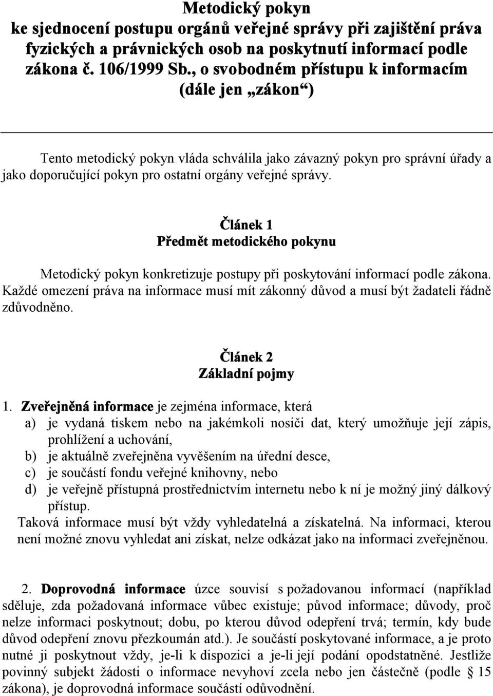 Článek 1 Předmět metodického pokynu Metodický pokyn konkretizuje postupy při poskytování informací podle zákona.