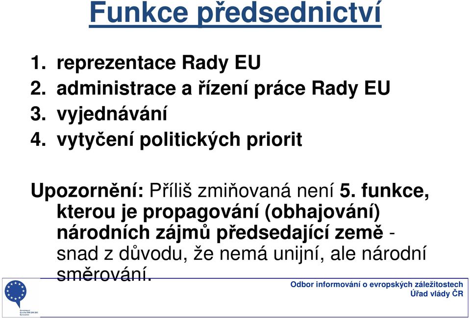 vytyčení politických priorit Upozornění: Příliš zmiňovaná není 5.