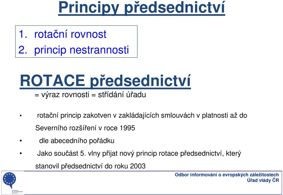 princip zakotven v zakládajících smlouvách v platnosti až do Severního rozšíření v roce