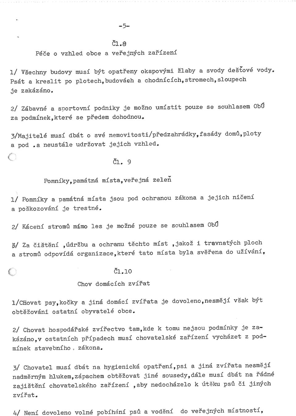 3/Majitelé musí dbát o své nemovitosti/předzahrádky,fasády domů,ploty a pod.a neustále udržovat jejich vzhled.