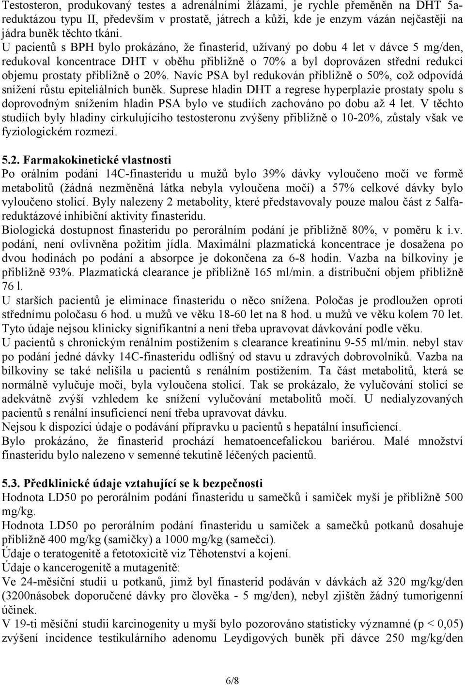 20%. Navíc PSA byl redukován přibližně o 50%, což odpovídá snížení růstu epiteliálních buněk.