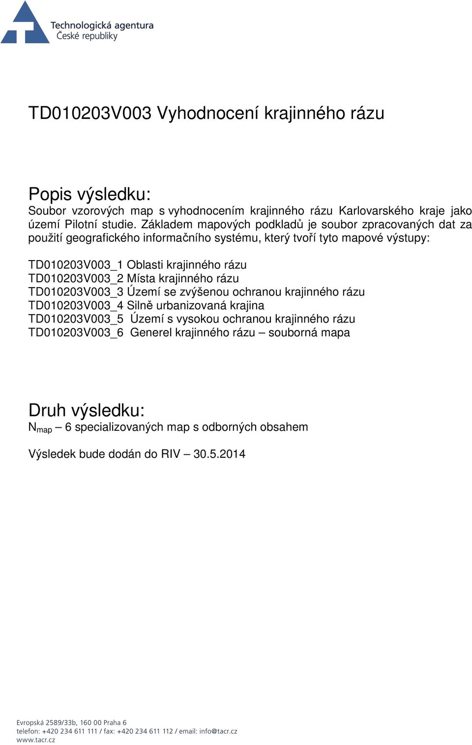 rázu D010203V003_2 Místa krajinného rázu D010203V003_3 Území se zvýšenou ochranou krajinného rázu D010203V003_4 Silně urbanizovaná krajina D010203V003_5 Území s