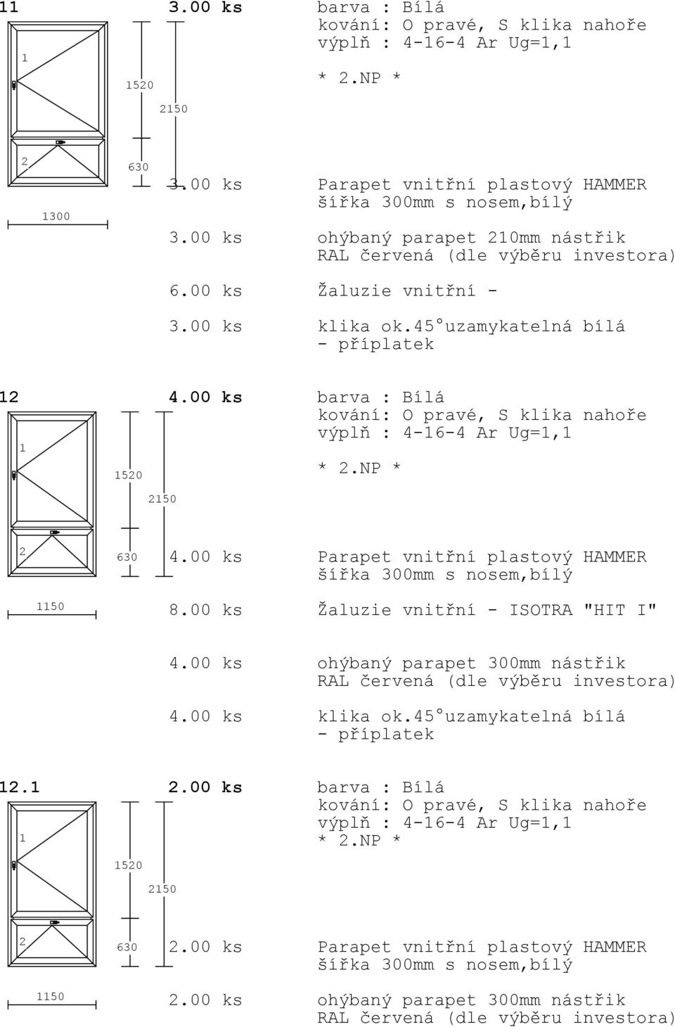 00 ks Parapet vnitřní plastový HAMMER 50 8.00 ks Žaluzie vnitřní - ISOTRA "HIT I" 4.