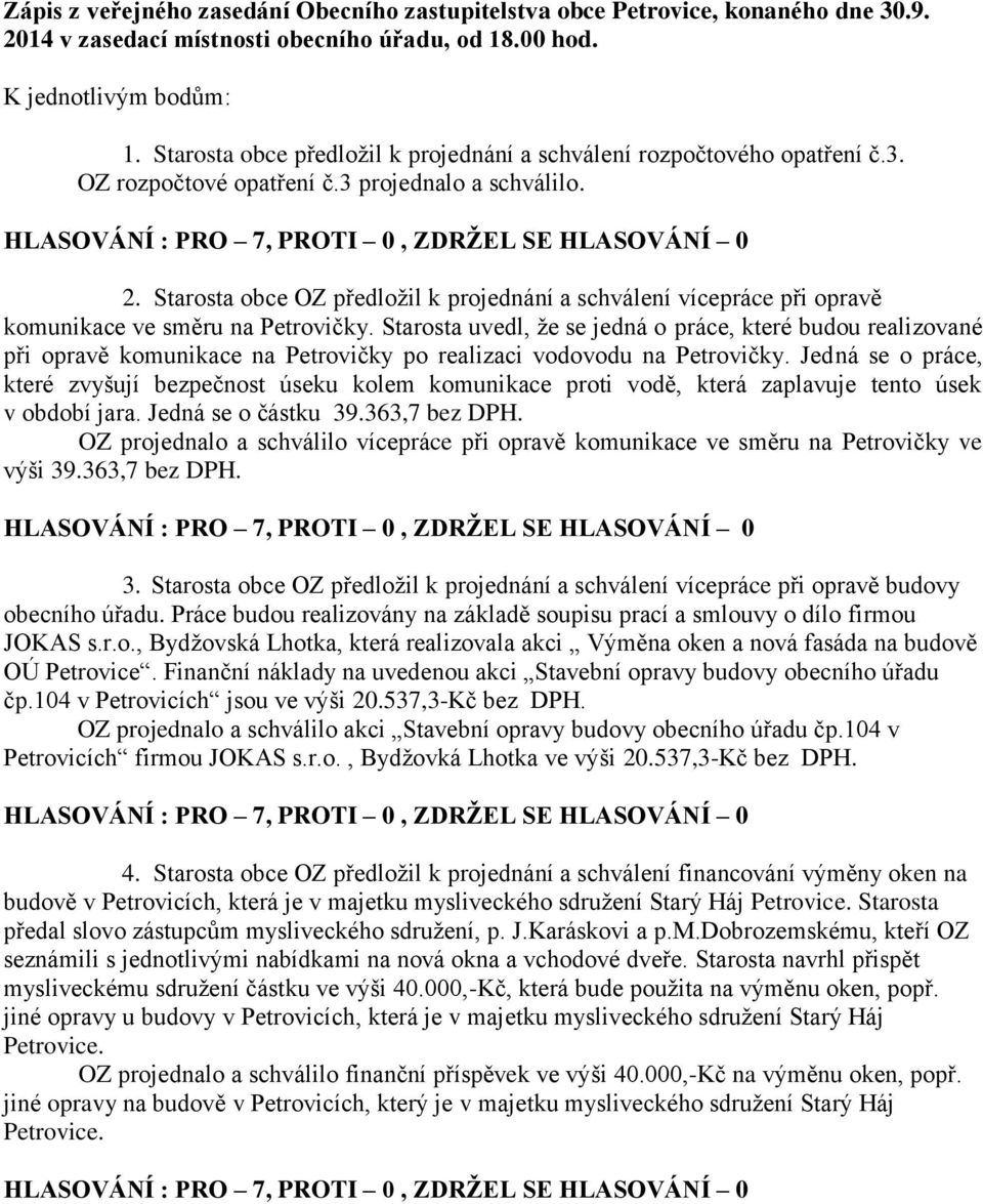 Starosta uvedl, že se jedná o práce, které budou realizované při opravě komunikace na Petrovičky po realizaci vodovodu na Petrovičky.