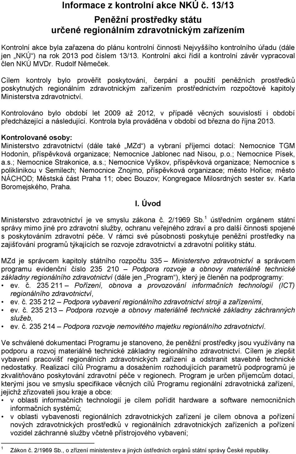 13/13. Kontrolní akci řídil a kontrolní závěr vypracoval člen NKÚ MVDr. Rudolf Němeček.