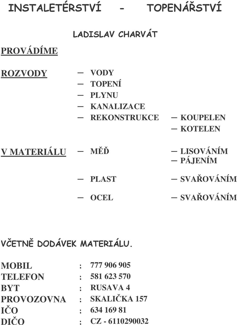 SVAOVÁNÍM % &" " '( )* MOBIL + 777 906 905 TELEFON + 581 623 570 BYT