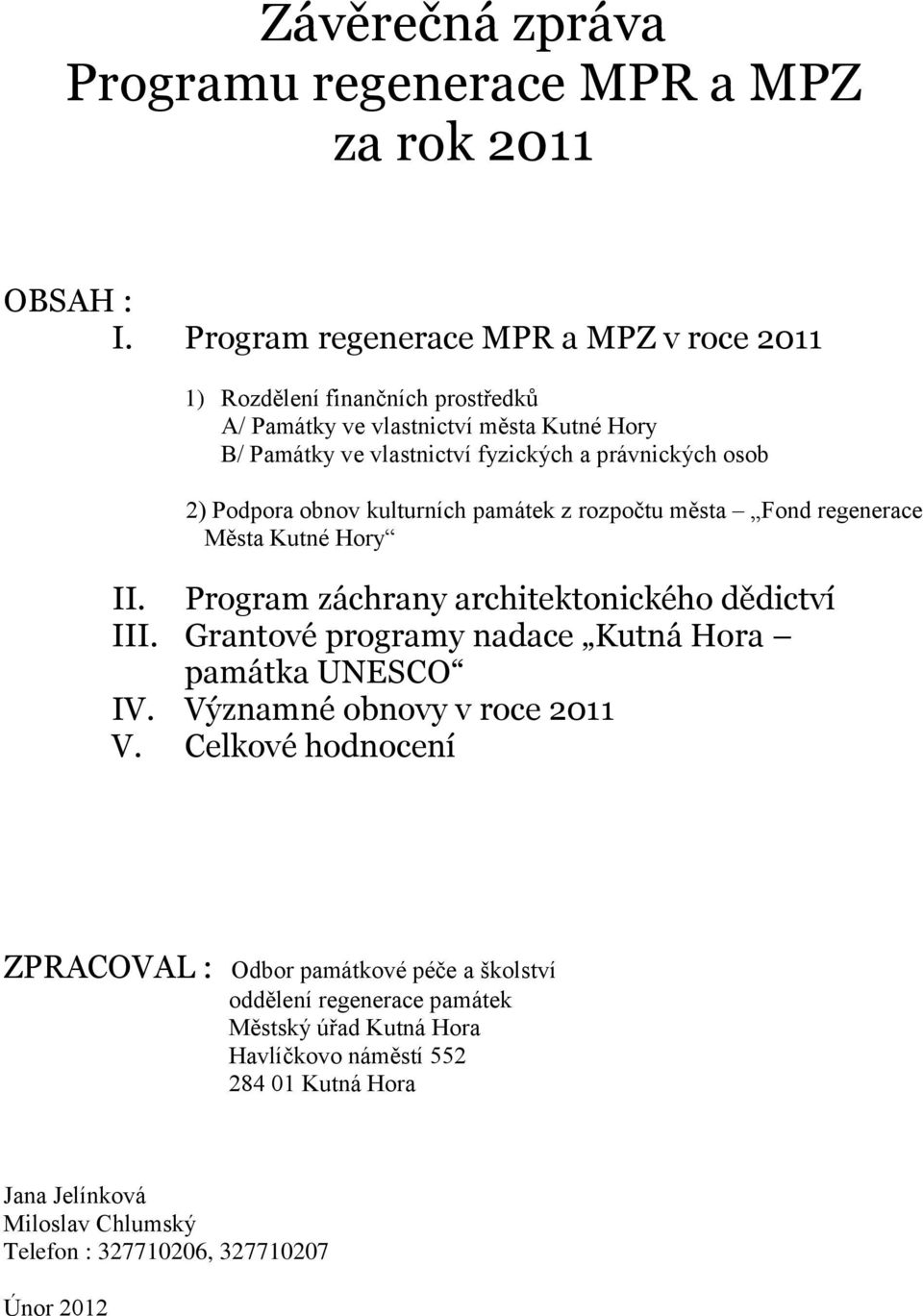 2) Podpora obnov kulturních památek z rozpočtu města Fond regenerace Města Kutné Hory II. Program záchrany architektonického dědictví III.