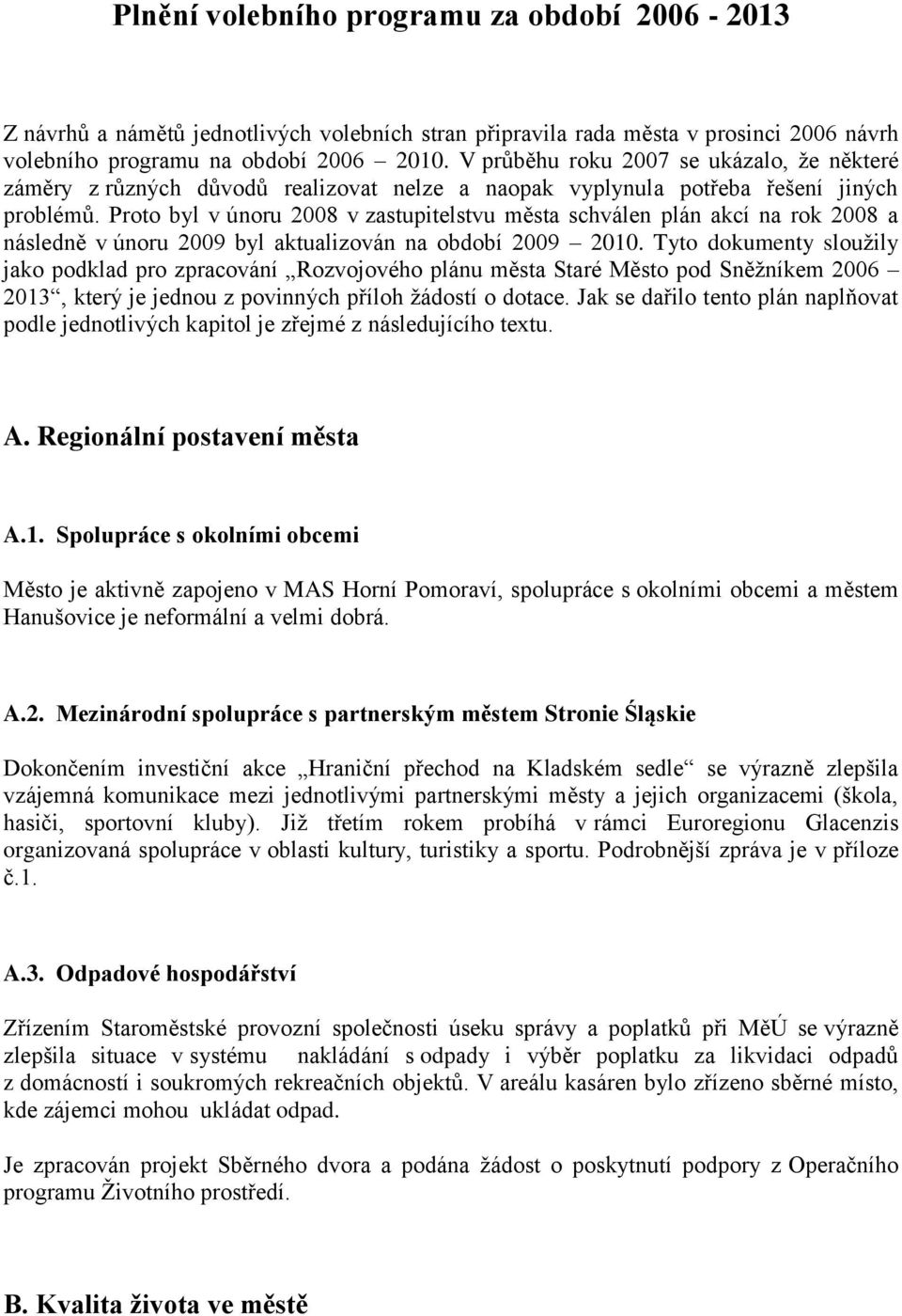 Proto byl v únoru 2008 v zastupitelstvu města schválen plán akcí na rok 2008 a následně v únoru 2009 byl aktualizován na období 2009 2010.