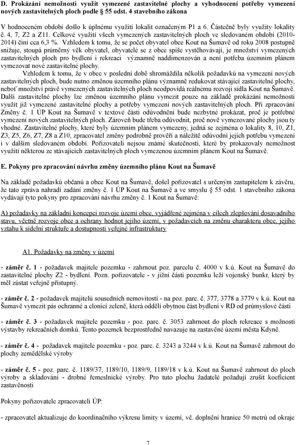 Celkové využití všech vymezených zastavitelných ploch ve sledovaném období (2010-2014) činí cca 6,3 %.