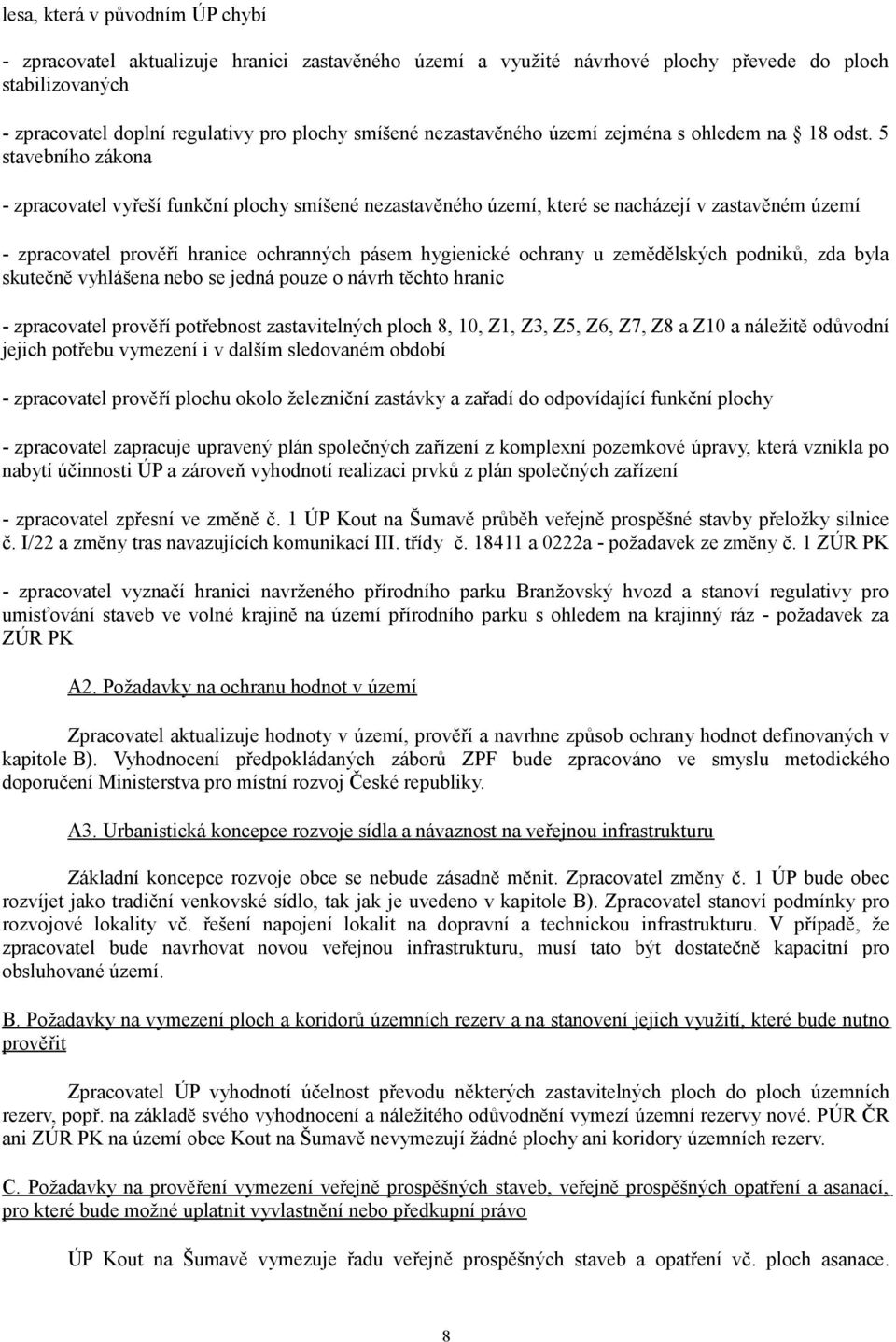 5 stavebního zákona - zpracovatel vyřeší funkční plochy smíšené nezastavěného území, které se nacházejí v zastavěném území - zpracovatel prověří hranice ochranných pásem hygienické ochrany u