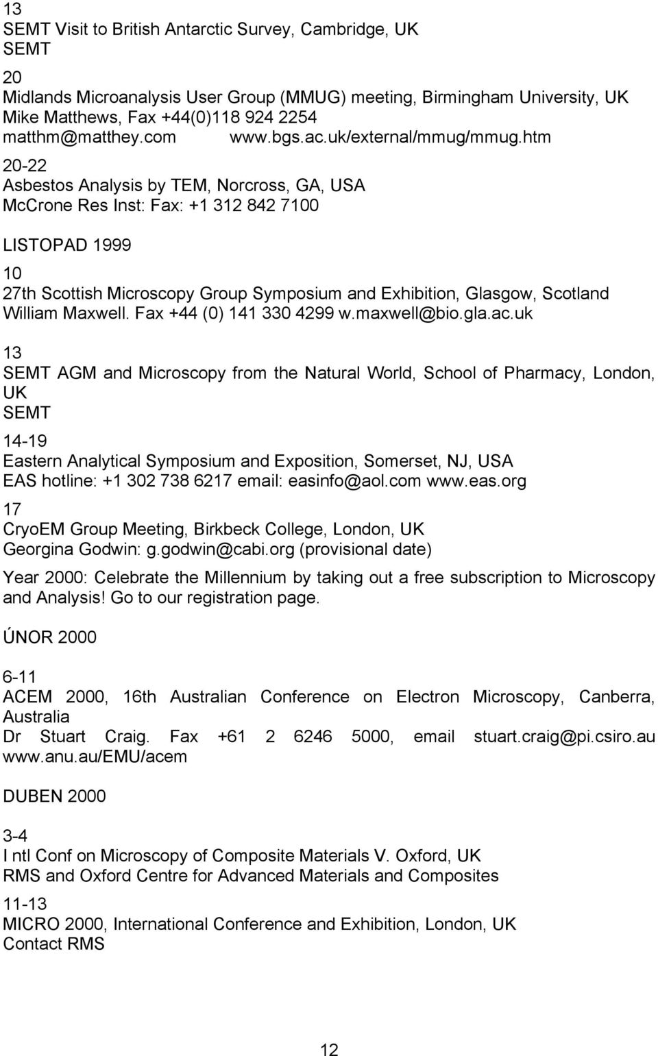 htm 20-22 Asbestos Analysis by TEM, Norcross, GA, USA McCrone Res Inst: Fax: +1 312 842 7100 LISTOPAD 1999 10 27th Scottish Microscopy Group Symposium and Exhibition, Glasgow, Scotland William