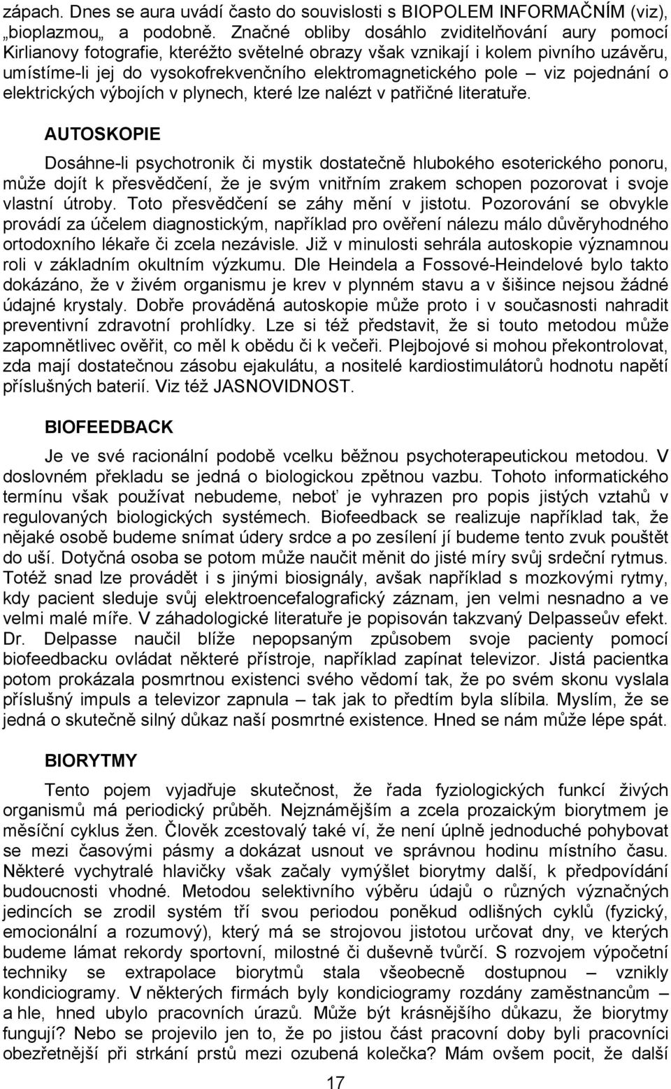 viz pojednání o elektrických výbojích v plynech, které lze nalézt v patřičné literatuře.