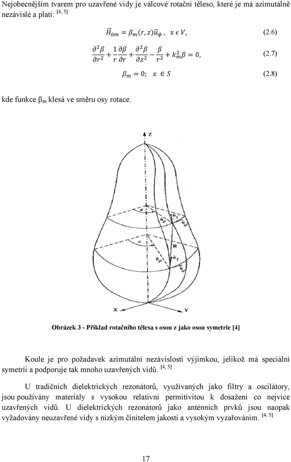 Obrázek 3 - Příklad rotačního tělesa s osou z jako osou symetrie [4] Koule je pro požadavek azimutální nezávislosti výjimkou, jelikož má speciální symetrii a podporuje tak mnoho