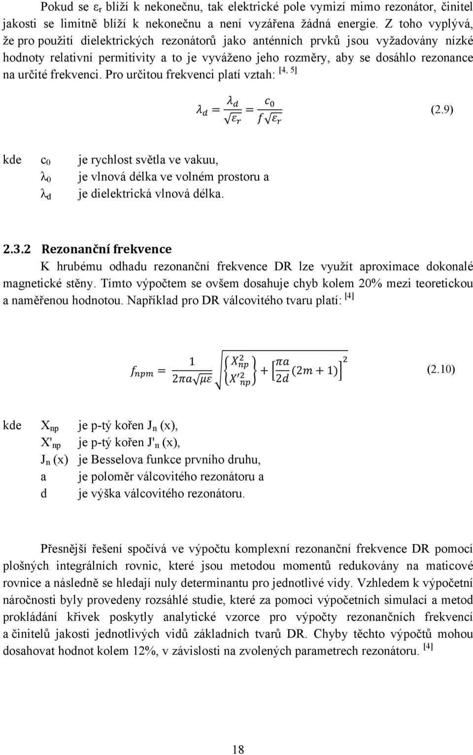 frekvenci. Pro určitou frekvenci platí vztah: [4, 5] kde c0 λ0 λd (2.9) je rychlost světla ve vakuu, je vlnová délka ve volném prostoru a je dielektrická vlnová délka. 2.3.