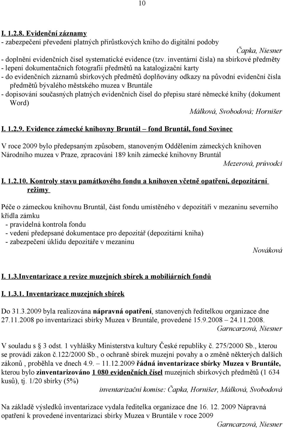 předmětů bývalého městského muzea v Bruntále - dopisování současných platných evidenčních čísel do přepisu staré německé knihy (dokument Word) Málková, Svobodová; Hornišer I. 1.2.9.