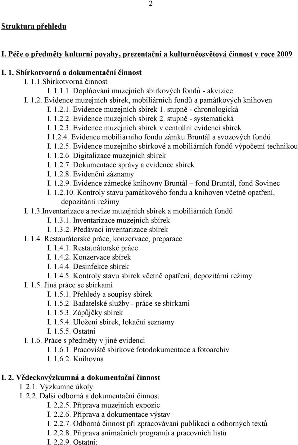 1.2.3. Evidence muzejních sbírek v centrální evidenci sbírek I 1.2.4. Evidence mobiliárního fondu zámku Bruntál a svozových fondů I. 1.2.5.