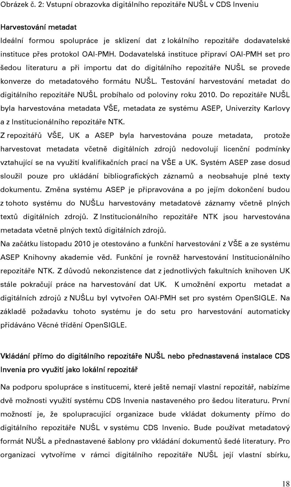 Dodavatelská instituce připraví OAI-PMH set pro šedou literaturu a při importu dat do digitálního repozitáře NUŠL se provede konverze do metadatového formátu NUŠL.