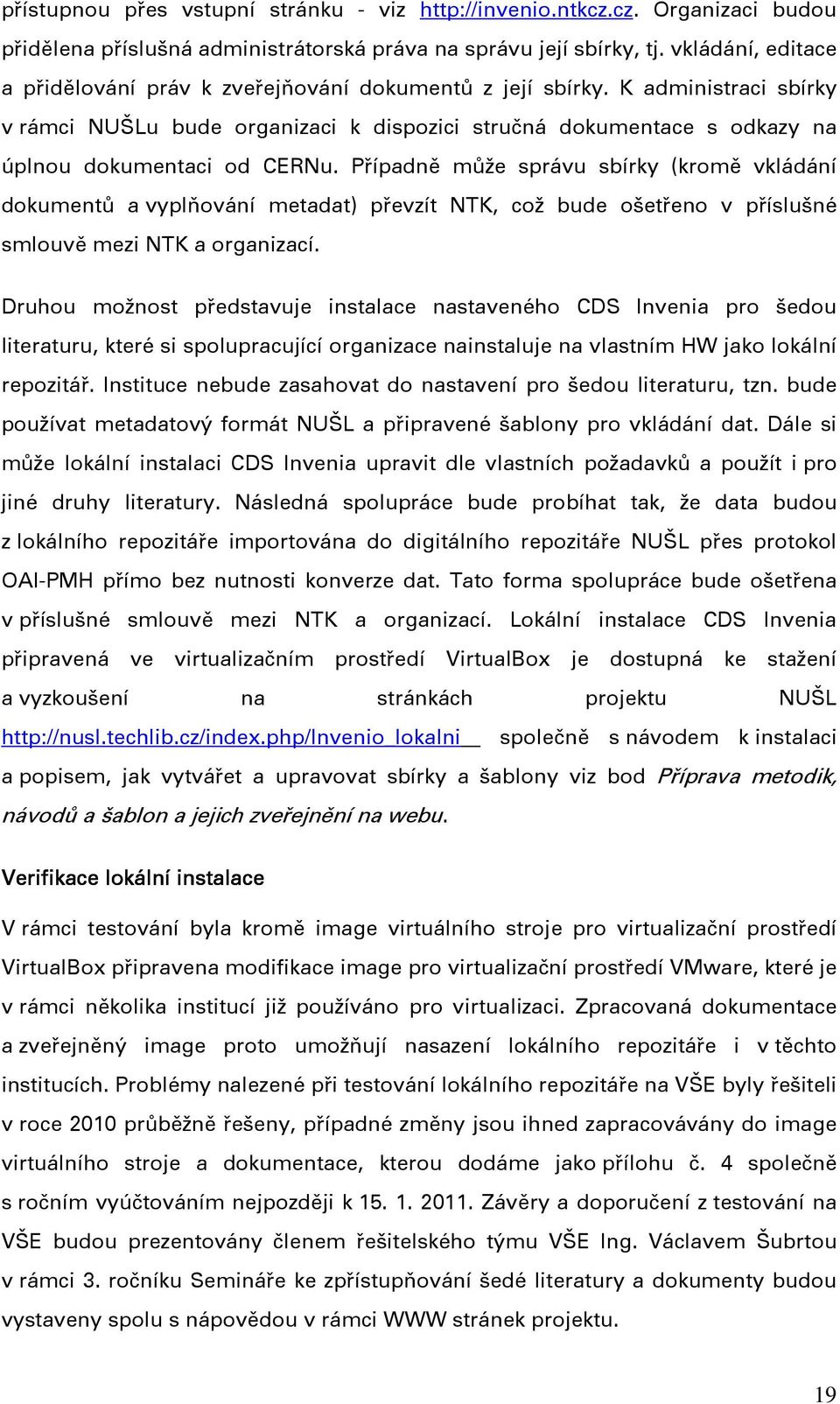 K administraci sbírky v rámci NUŠLu bude organizaci k dispozici stručná dokumentace s odkazy na úplnou dokumentaci od CERNu.