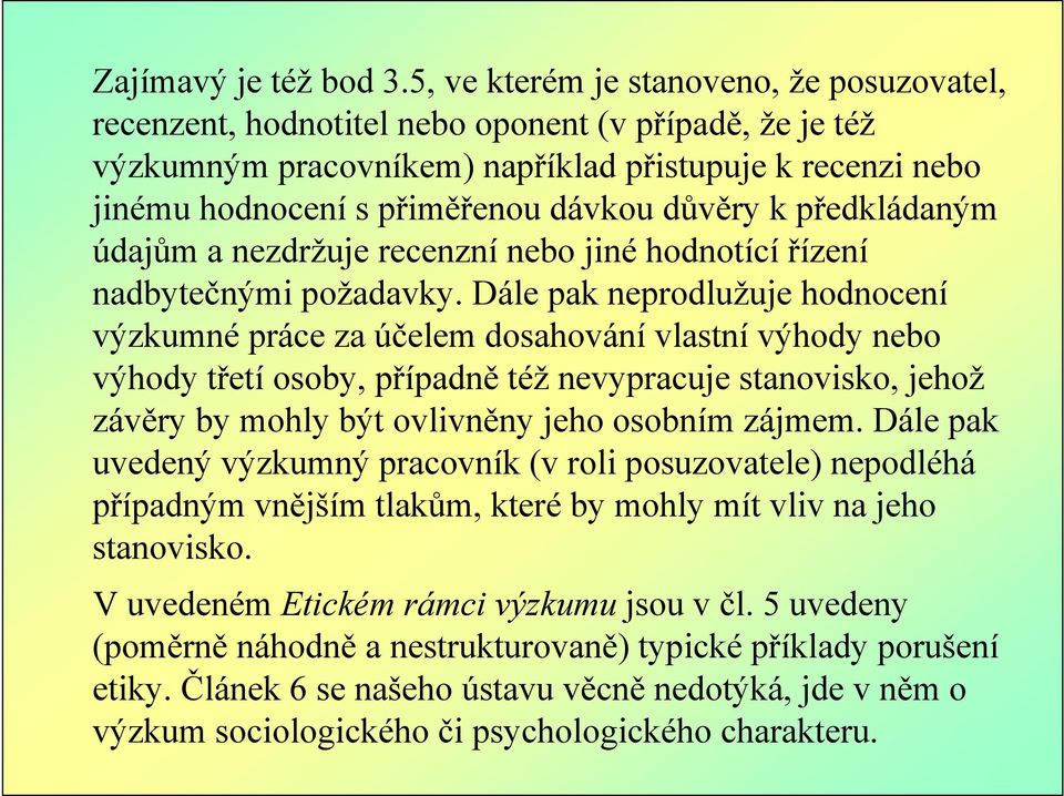 důvěry k předkládaným údajům a nezdržuje recenzní nebo jiné hodnotící řízení nadbytečnými požadavky.