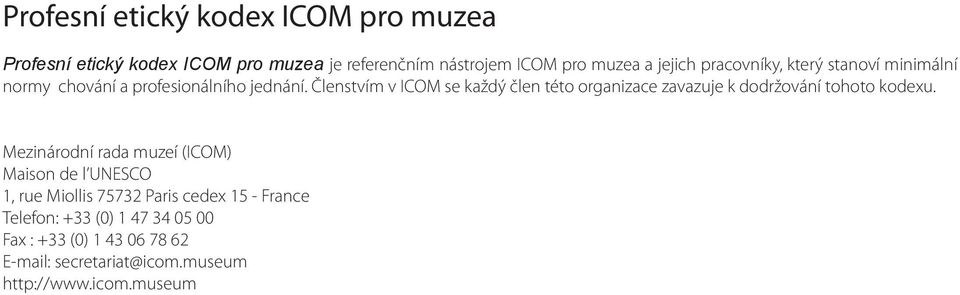 Členstvím v ICOM se každý člen této organizace zavazuje k dodržování tohoto kodexu.