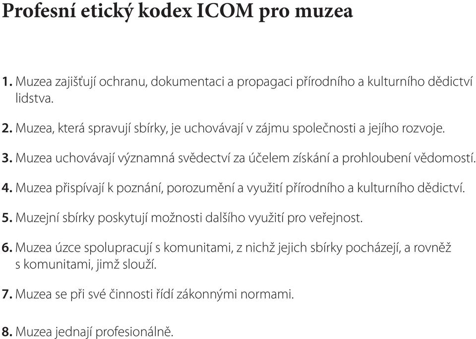 Muzea uchovávají významná svědectví za účelem získání a prohloubení vědomostí. 4.