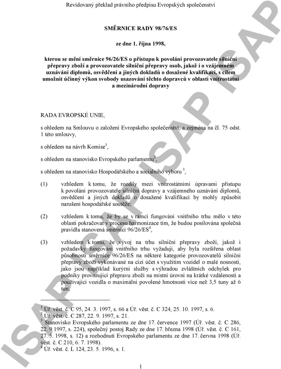 jiných dokladů o dosažené kvalifikaci, s cílem umožnit účinný výkon svobody usazování těchto dopravců v oblasti vnitrostátní a mezinárodní dopravy RADA EVROPSKÉ UNIE, s ohledem na Smlouvu o založení