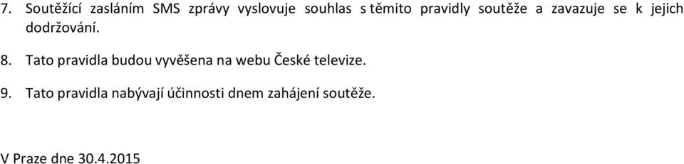 Tato pravidla budou vyvěšena na webu České televize. 9.