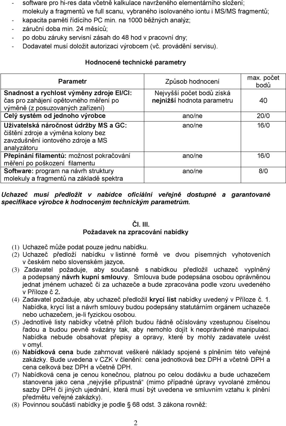 Parametr Snadnost a rychlost výměny zdroje EI/CI: čas pro zahájení opětovného měření po výměně (z posuzovaných zařízení) Hodnocené technické parametry max.