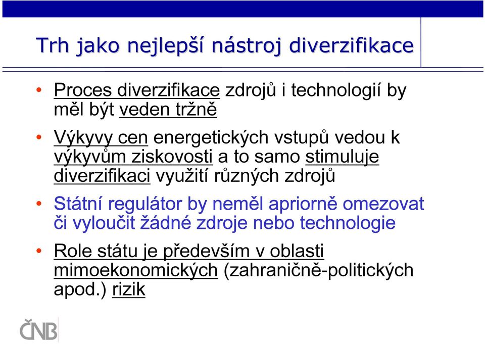 využití různých zdrojů Státní regulátor by neměl apriorně omezovat či vyloučit žádné zdroje nebo