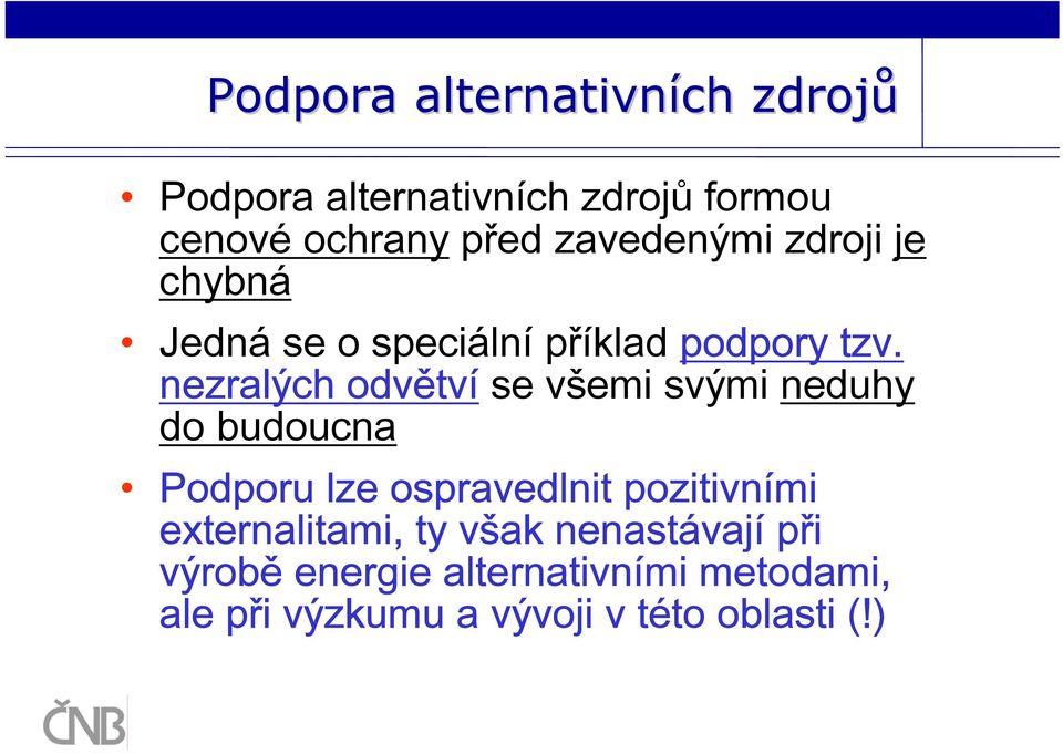 nezralých odvětví se všemi svými neduhy do budoucna Podporu lze ospravedlnit pozitivními