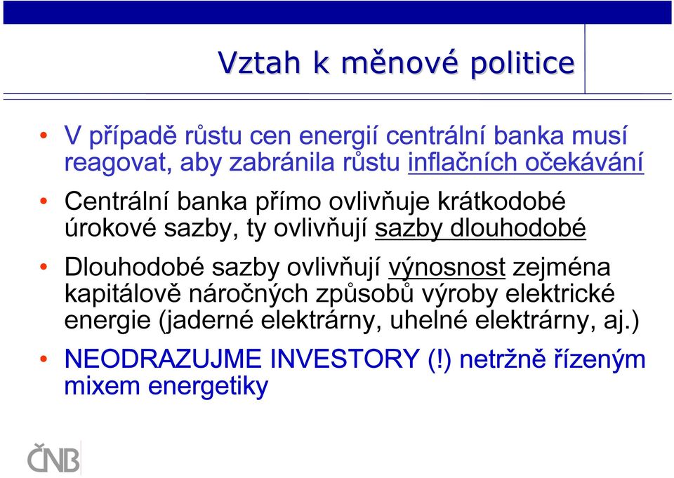 dlouhodobé Dlouhodobé sazby ovlivňují výnosnost zejména kapitálově náročných způsobů výroby elektrické