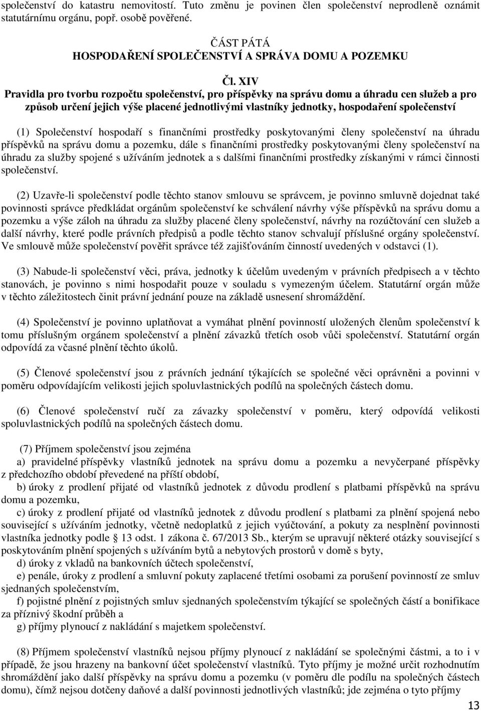 XIV Pravidla pro tvorbu rozpočtu společenství, pro příspěvky na správu domu a úhradu cen služeb a pro způsob určení jejich výše placené jednotlivými vlastníky jednotky, hospodaření společenství (1)