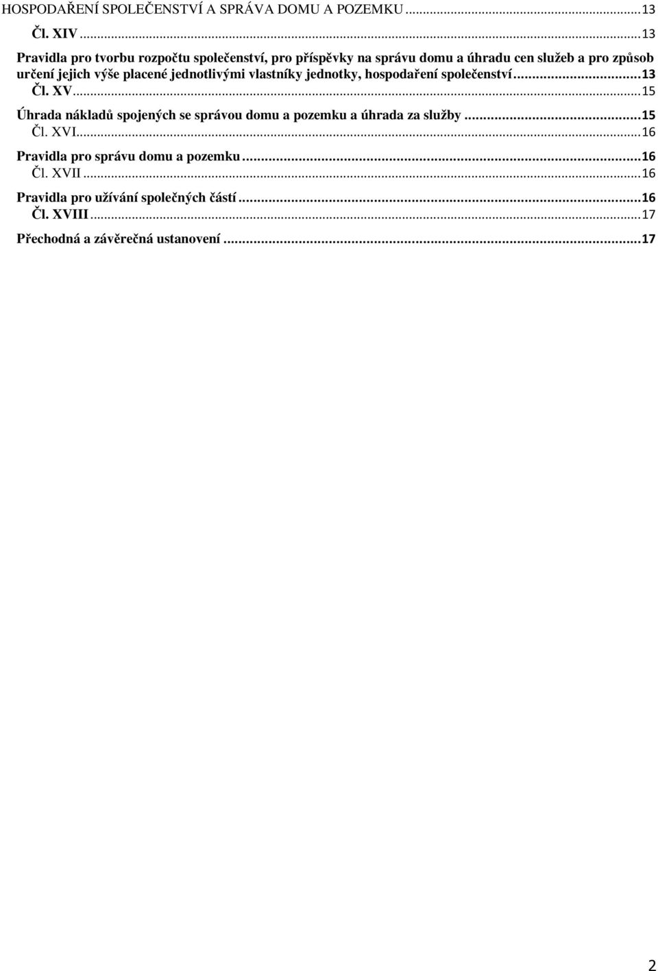 placené jednotlivými vlastníky jednotky, hospodaření společenství... 13 Čl. XV.
