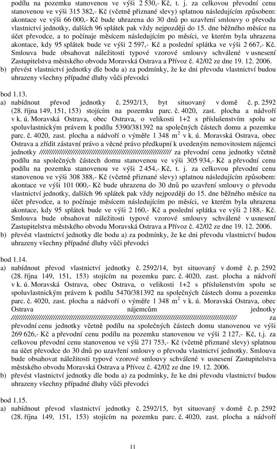 vlastnictví jednotky, dalších 96 splátek pak vždy nejpozději do 15.