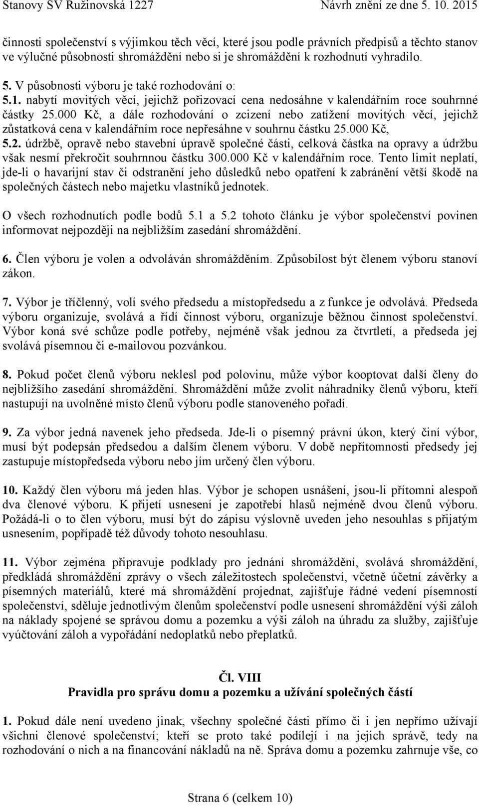 000 Kč, a dále rozhodování o zcizení nebo zatížení movitých věcí, jejichž zůstatková cena v kalendářním roce nepřesáhne v souhrnu částku 25