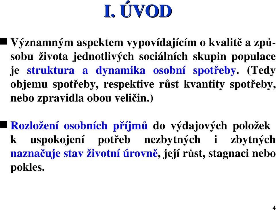 (Tedy objemu spotřeby, respektive růst kvantity spotřeby, nebo zpravidla obou veličin.