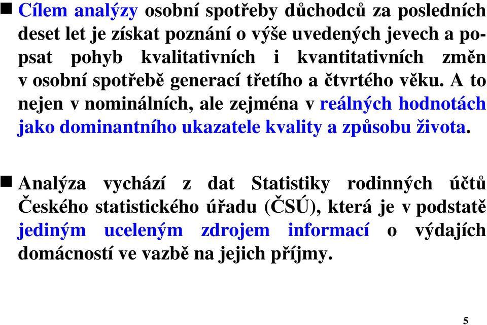 A to nejen v nominálních, ale zejména v reálných hodnotách jako dominantního ukazatele kvality a způsobu života.